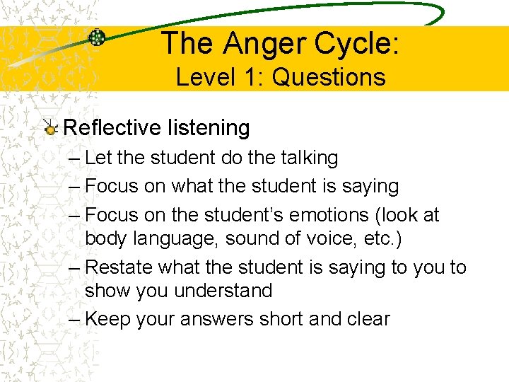 The Anger Cycle: Level 1: Questions Reflective listening – Let the student do the