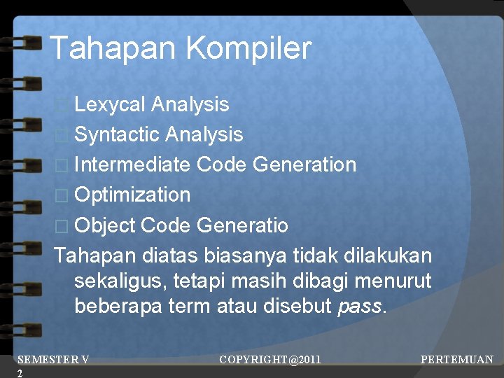 Tahapan Kompiler � Lexycal Analysis � Syntactic Analysis � Intermediate Code Generation � Optimization