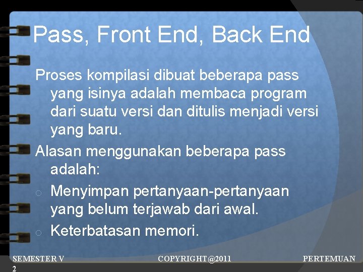 Pass, Front End, Back End Proses kompilasi dibuat beberapa pass yang isinya adalah membaca