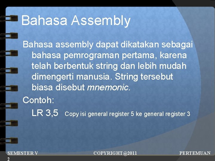 Bahasa Assembly Bahasa assembly dapat dikatakan sebagai bahasa pemrograman pertama, karena telah berbentuk string