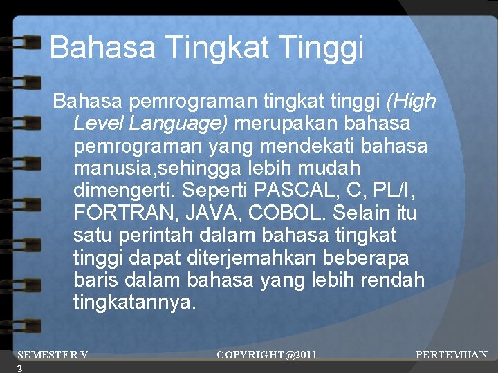 Bahasa Tingkat Tinggi Bahasa pemrograman tingkat tinggi (High Level Language) merupakan bahasa pemrograman yang