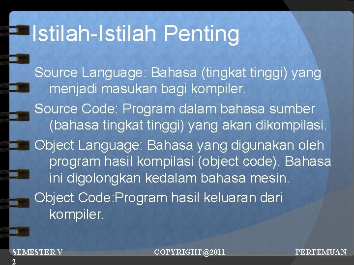 Istilah-Istilah Penting Source Language: Bahasa (tingkat tinggi) yang menjadi masukan bagi kompiler. Source Code:
