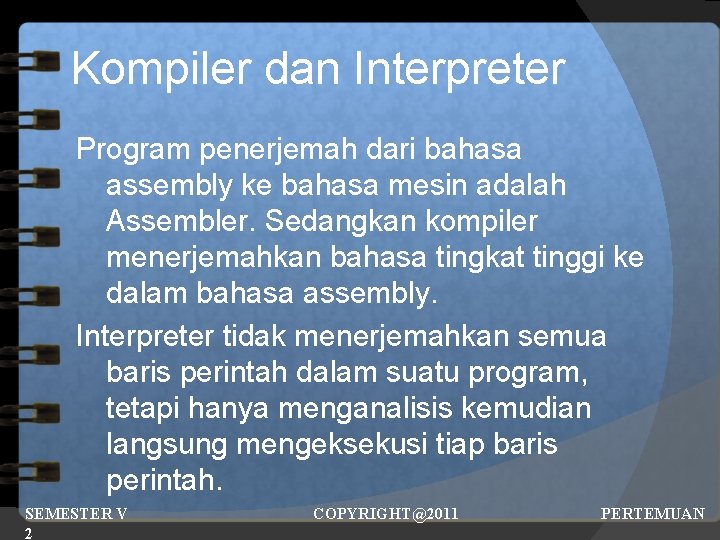 Kompiler dan Interpreter Program penerjemah dari bahasa assembly ke bahasa mesin adalah Assembler. Sedangkan