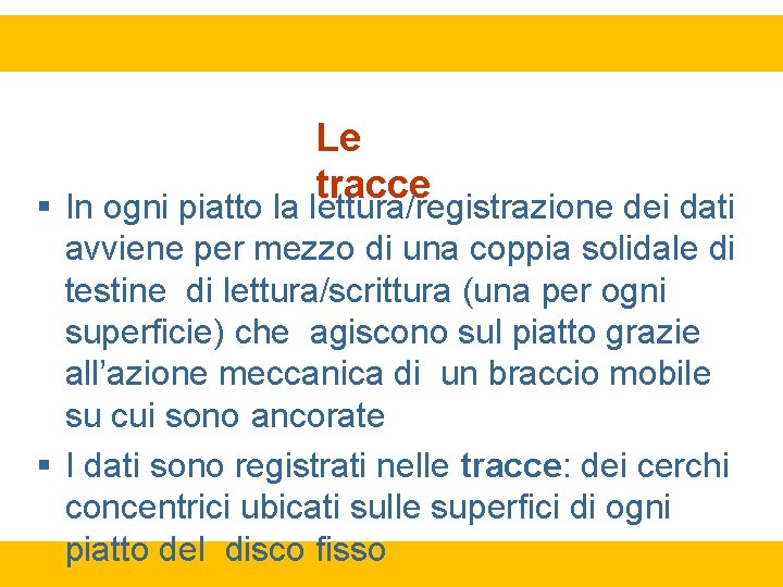 Le tracce In ogni piatto la lettura/registrazione dei dati avviene per mezzo di una