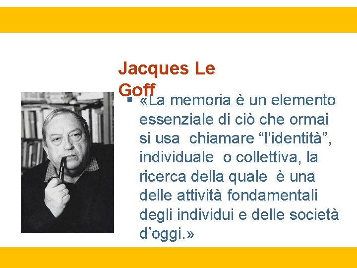 Jacques Le Goff «La memoria è un elemento essenziale di ciò che ormai si