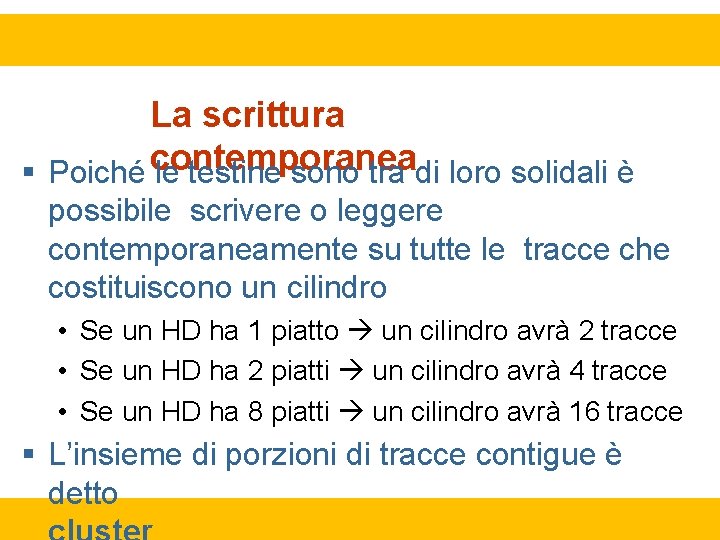 La scrittura Poiché contemporanea le testine sono tra di loro solidali è possibile scrivere