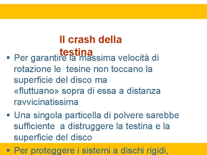 Il crash della testina Per garantire la massima velocità di rotazione le tesine non