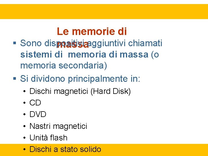 Le memorie di Sono dispositivi massaaggiuntivi chiamati sistemi di memoria di massa (o memoria