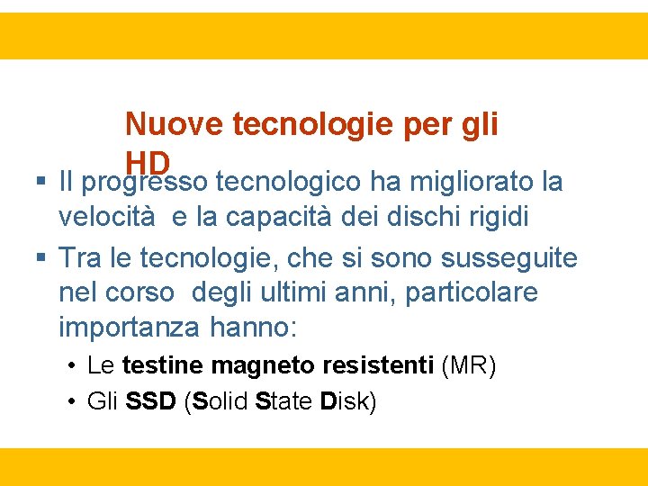 Nuove tecnologie per gli HD Il progresso tecnologico ha migliorato la velocità e la