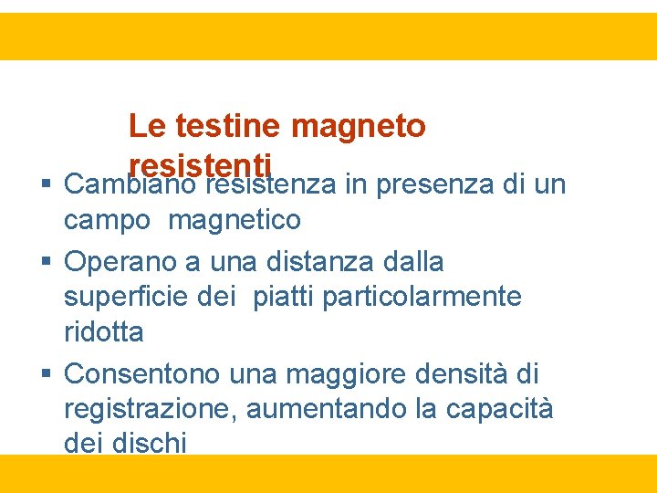 Le testine magneto resistenti Cambiano resistenza in presenza di un campo magnetico Operano a