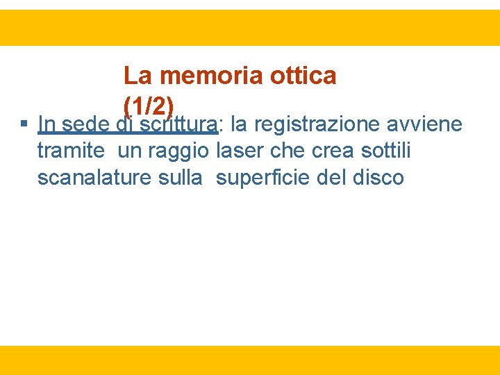 La memoria ottica (1/2) In sede di scrittura: la registrazione avviene tramite un raggio