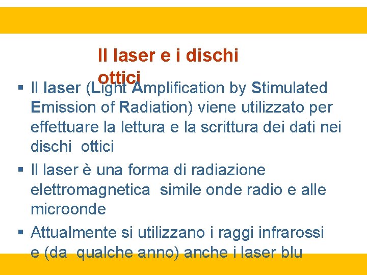 Il laser e i dischi ottici Il laser (Light Amplification by Stimulated Emission of