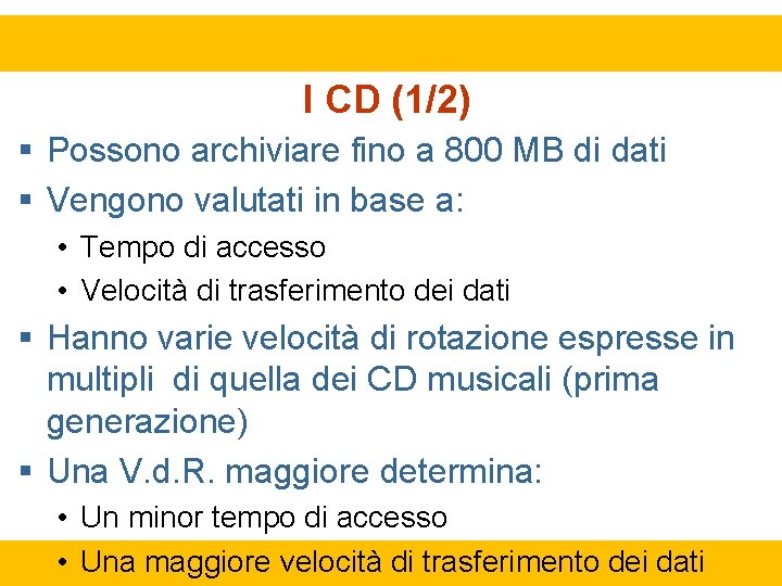 I CD (1/2) Possono archiviare fino a 800 MB di dati Vengono valutati in