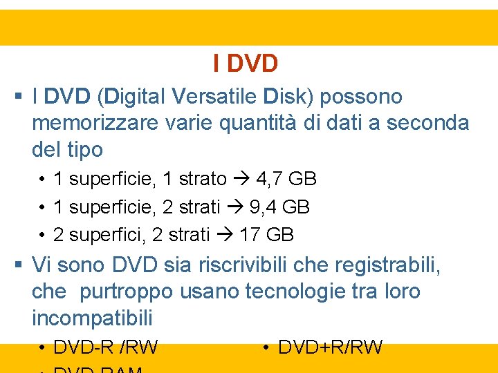 I DVD (Digital Versatile Disk) possono memorizzare varie quantità di dati a seconda del