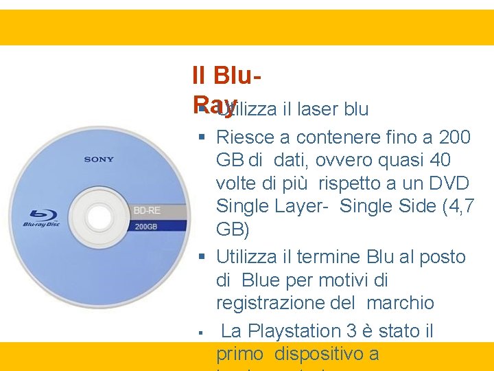 Il Blu. Ray Utilizza il laser blu Riesce a contenere fino a 200 GB