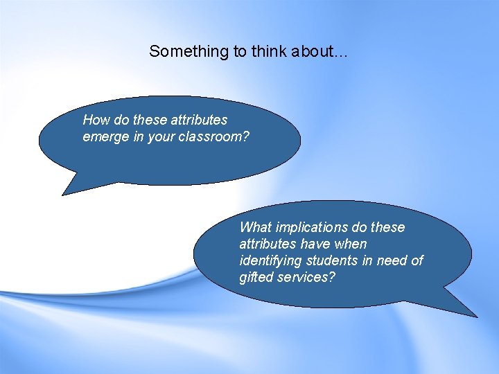 Something to think about… How do these attributes emerge in your classroom? What implications