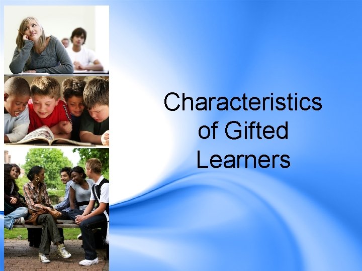 Characteristics of Gifted Learners 