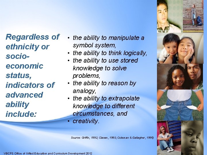 Regardless of ethnicity or socioeconomic status, indicators of advanced ability include: • the ability