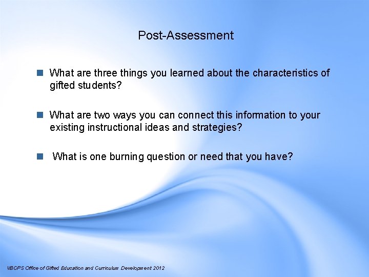 Post-Assessment n What are three things you learned about the characteristics of gifted students?