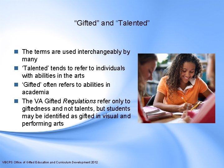 “Gifted” and “Talented” n The terms are used interchangeably by many n ‘Talented’ tends
