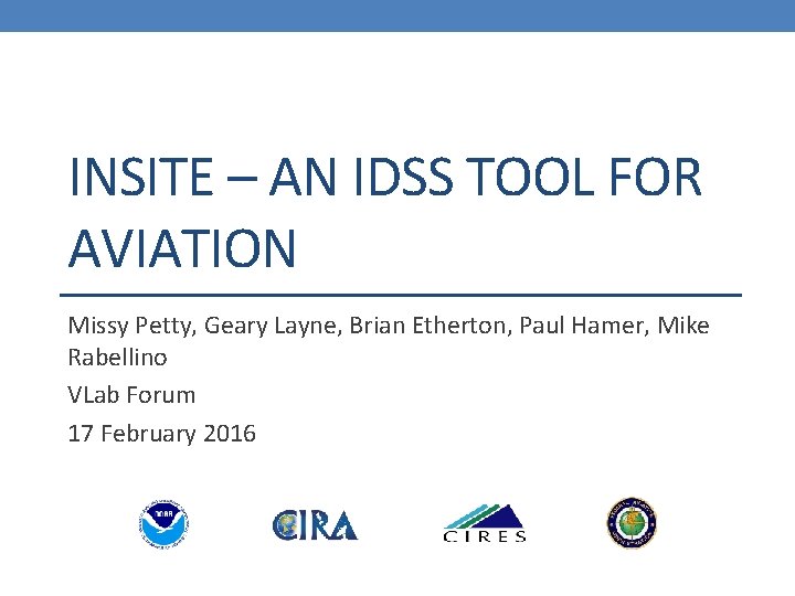 INSITE – AN IDSS TOOL FOR AVIATION Missy Petty, Geary Layne, Brian Etherton, Paul