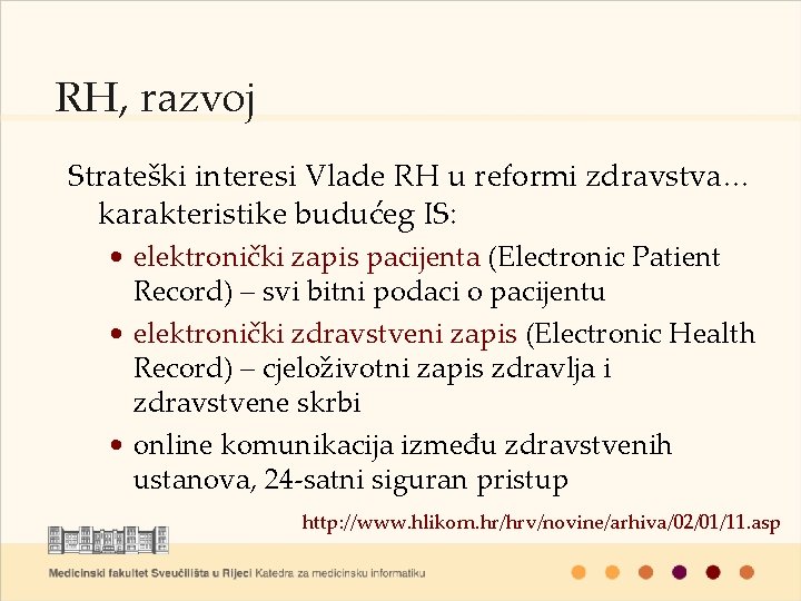 RH, razvoj Strateški interesi Vlade RH u reformi zdravstva… karakteristike budućeg IS: • elektronički