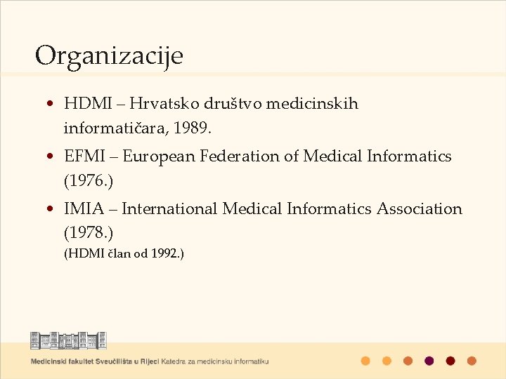 Organizacije • HDMI – Hrvatsko društvo medicinskih informatičara, 1989. • EFMI – European Federation