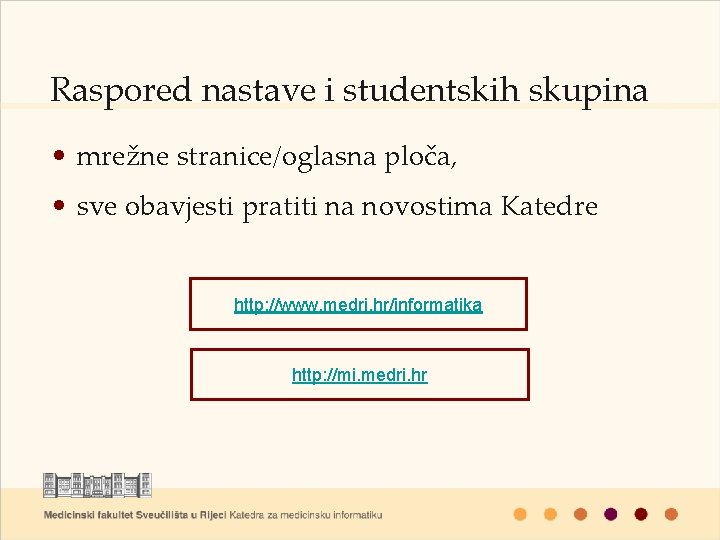 Raspored nastave i studentskih skupina • mrežne stranice/oglasna ploča, • sve obavjesti pratiti na