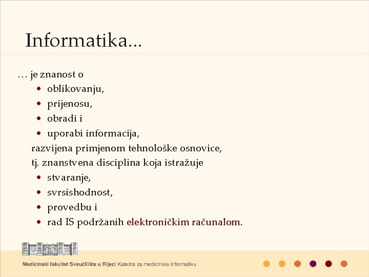 Informatika. . . … je znanost o • oblikovanju, • prijenosu, • obradi i