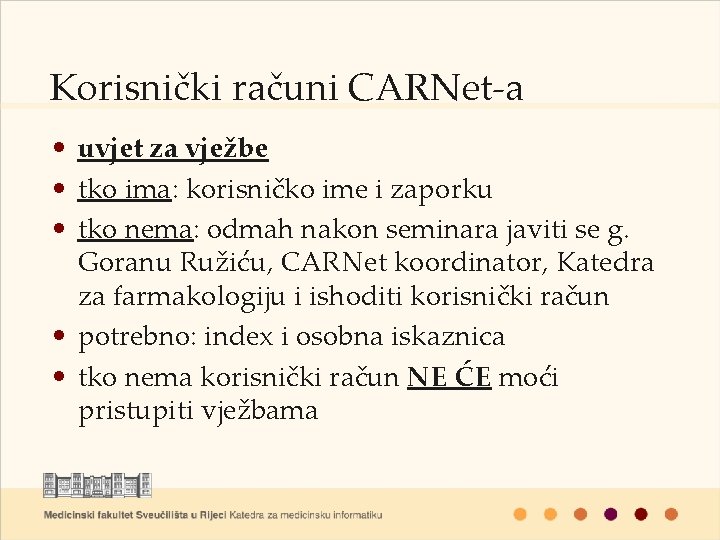 Korisnički računi CARNet-a • uvjet za vježbe • tko ima: korisničko ime i zaporku