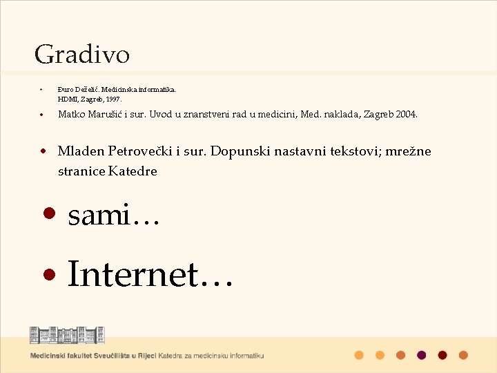 Gradivo • Đuro Deželić. Medicinska informatika. HDMI, Zagreb, 1997. • Matko Marušić i sur.