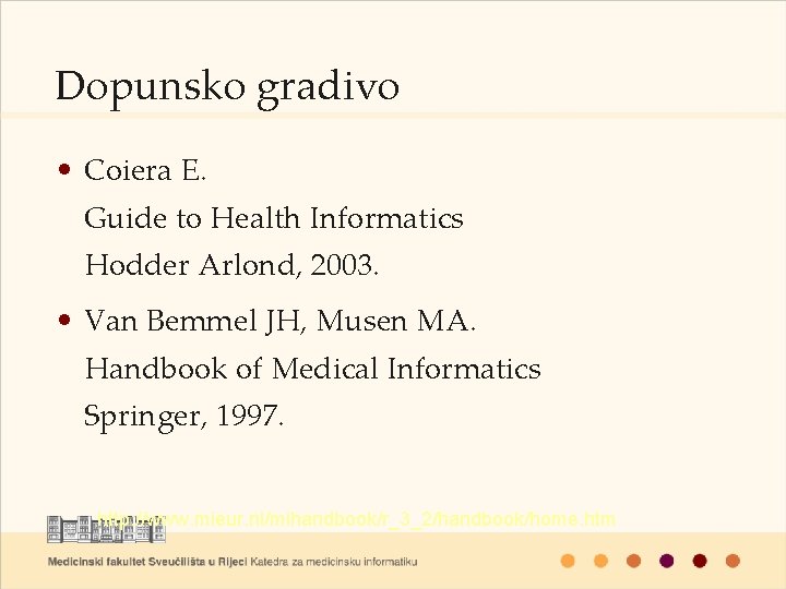 Dopunsko gradivo • Coiera E. Guide to Health Informatics Hodder Arlond, 2003. • Van