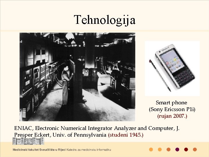Tehnologija Smart phone (Sony Ericsson P 1 i) (rujan 2007. ) ENIAC, Electronic Numerical Tehnologija Smart phone (Sony Ericsson P 1 i) (rujan 2007. ) ENIAC, Electronic Numerical