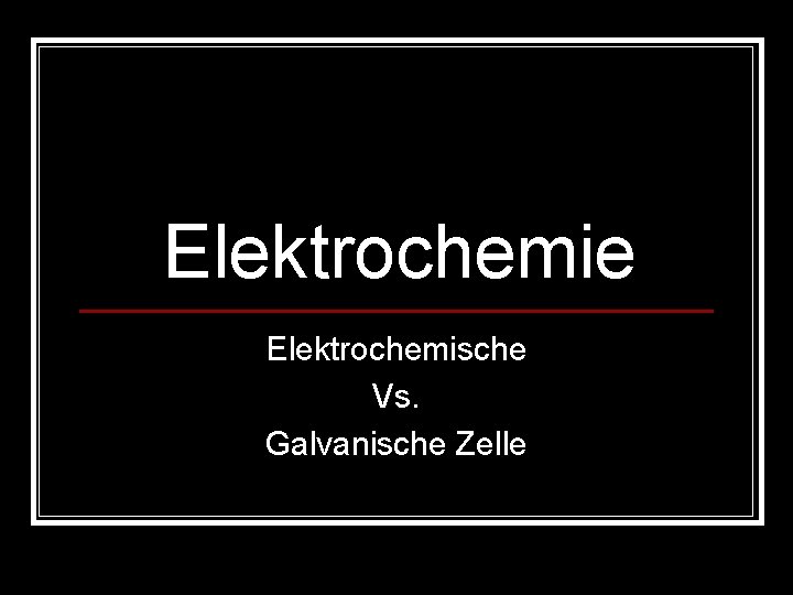 Elektrochemie Elektrochemische Vs. Galvanische Zelle 