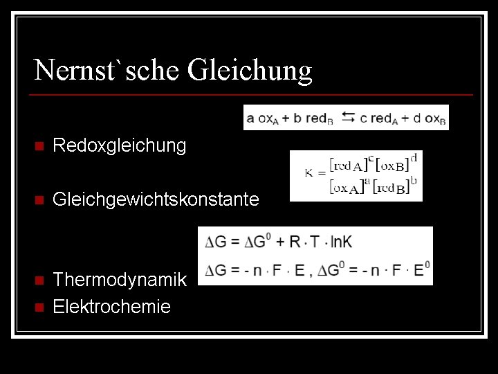 Nernst`sche Gleichung n Redoxgleichung n Gleichgewichtskonstante n Thermodynamik Elektrochemie n 