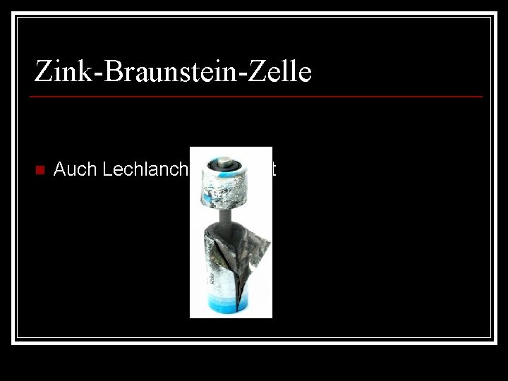 Zink-Braunstein-Zelle n Auch Lechlanchè-Element 