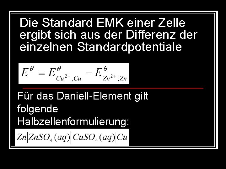 Die Standard EMK einer Zelle ergibt sich aus der Differenz der einzelnen Standardpotentiale Für