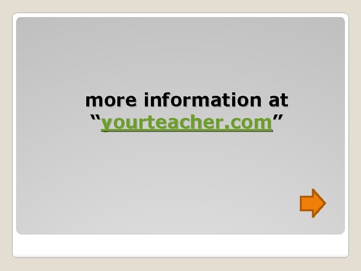 more information at “yourteacher. com” 