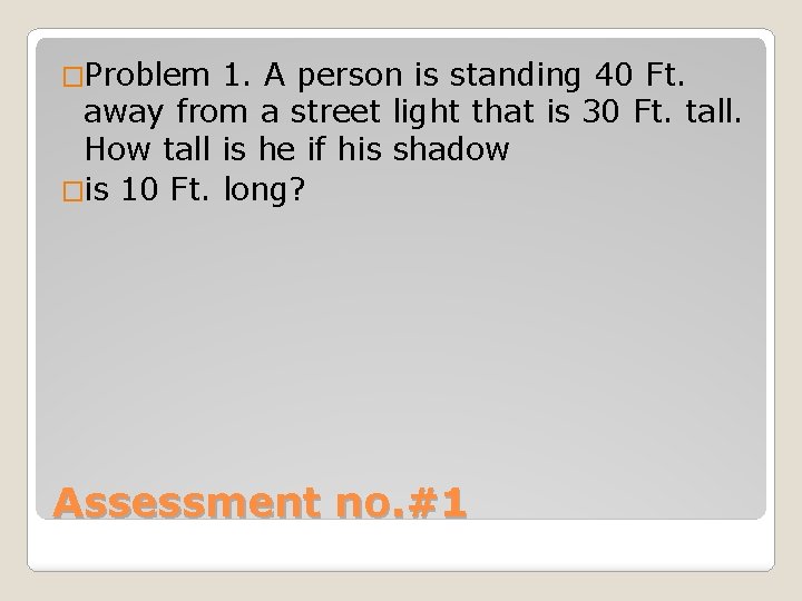 �Problem 1. A person is standing 40 Ft. away from a street light that