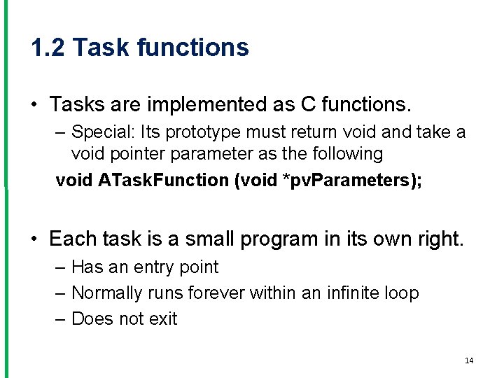 1. 2 Task functions • Tasks are implemented as C functions. – Special: Its