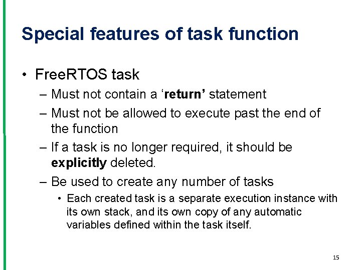 Special features of task function • Free. RTOS task – Must not contain a