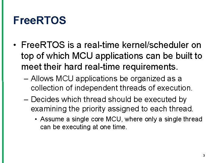 Free. RTOS • Free. RTOS is a real-time kernel/scheduler on top of which MCU