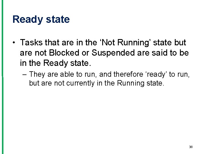 Ready state • Tasks that are in the ‘Not Running’ state but are not