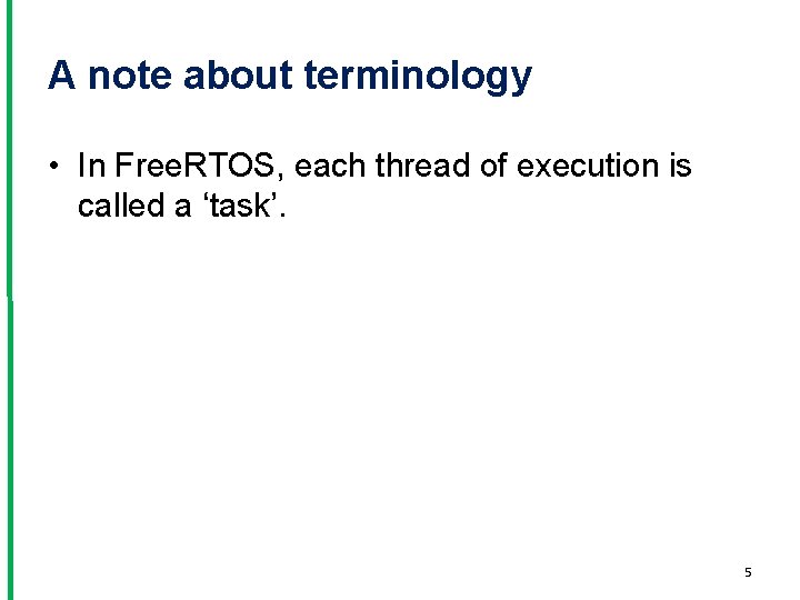 A note about terminology • In Free. RTOS, each thread of execution is called