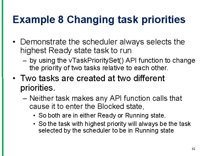 Example 8 Changing task priorities • Demonstrate the scheduler always selects the highest Ready