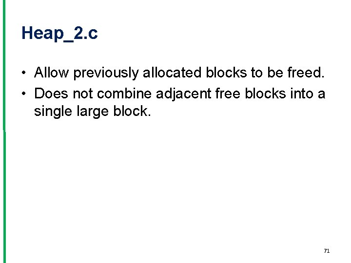 Heap_2. c • Allow previously allocated blocks to be freed. • Does not combine