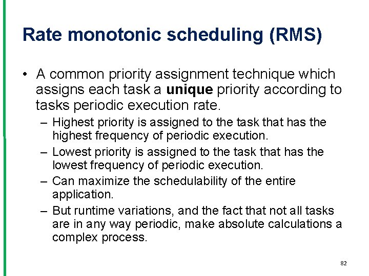 Rate monotonic scheduling (RMS) • A common priority assignment technique which assigns each task