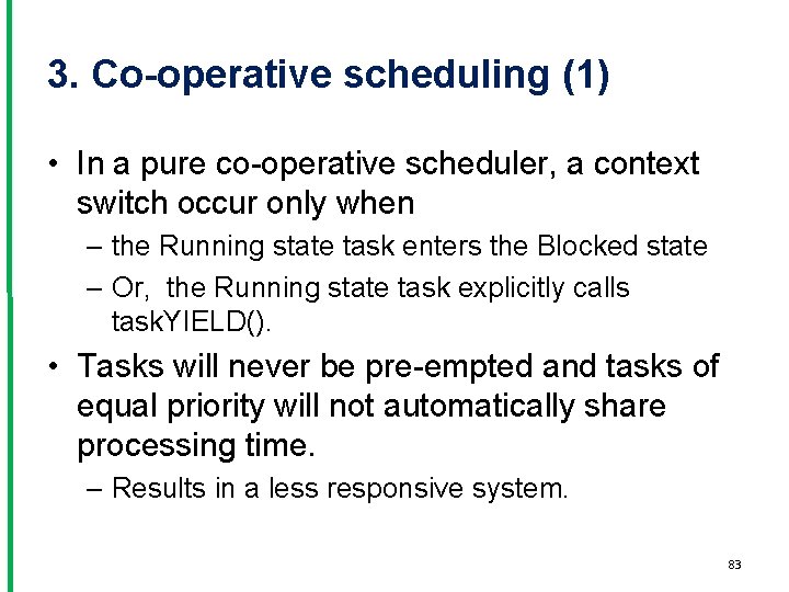 3. Co-operative scheduling (1) • In a pure co-operative scheduler, a context switch occur