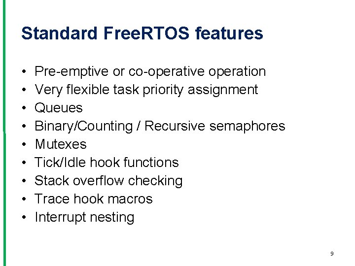 Standard Free. RTOS features • • • Pre-emptive or co-operative operation Very flexible task