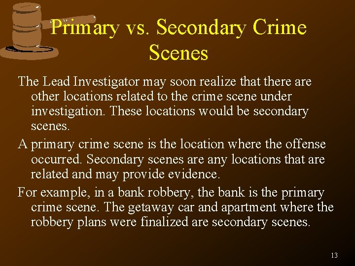 Primary vs. Secondary Crime Scenes The Lead Investigator may soon realize that there are